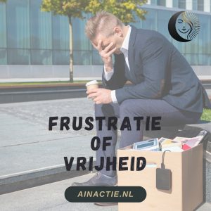 Kies je voor frustratie of vrijheid